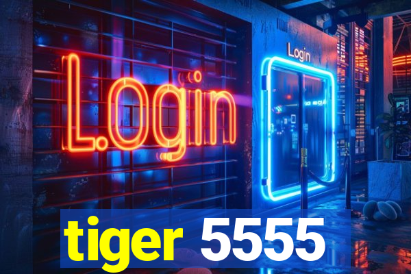 tiger 5555